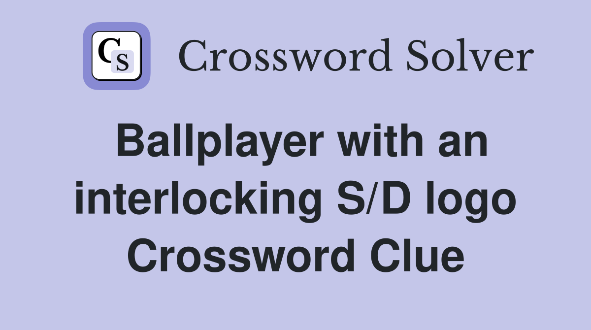 Ballplayer with an interlocking S/D logo Crossword Clue
