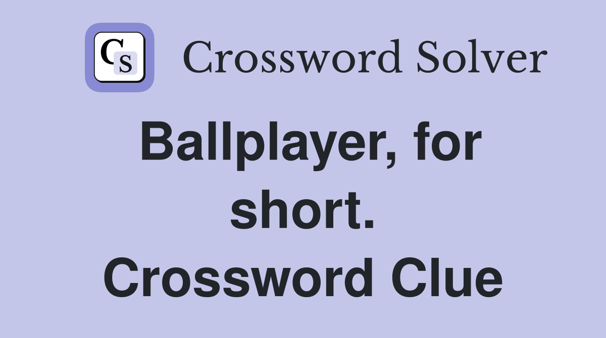 Ballplayer, for short. Crossword Clue
