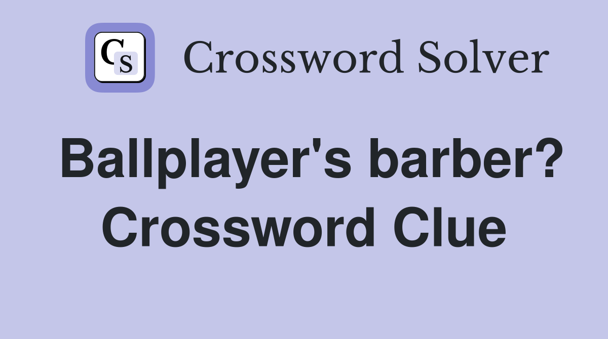 Ballplayer's barber? Crossword Clue