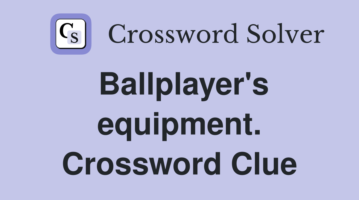 Ballplayer's equipment. Crossword Clue