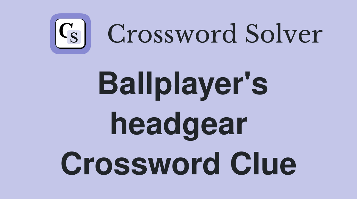 Ballplayer's headgear Crossword Clue