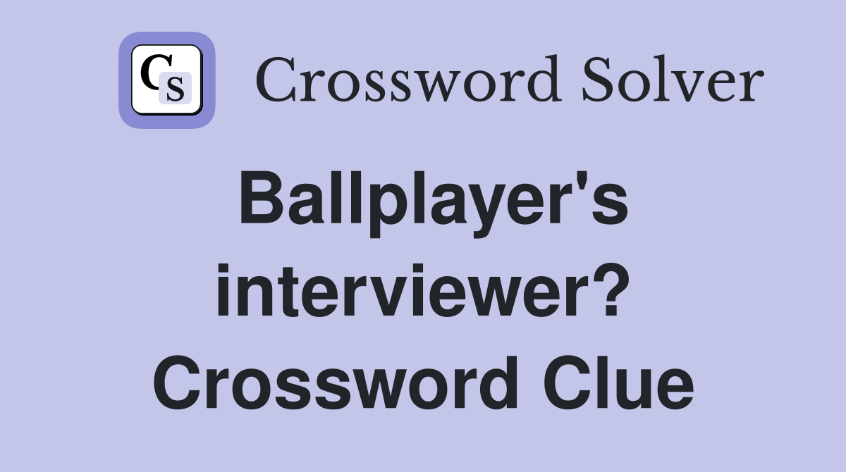 Ballplayer's interviewer? Crossword Clue