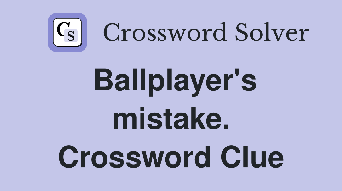 Ballplayer's mistake. Crossword Clue
