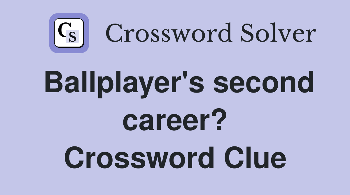 Ballplayer's second career? Crossword Clue