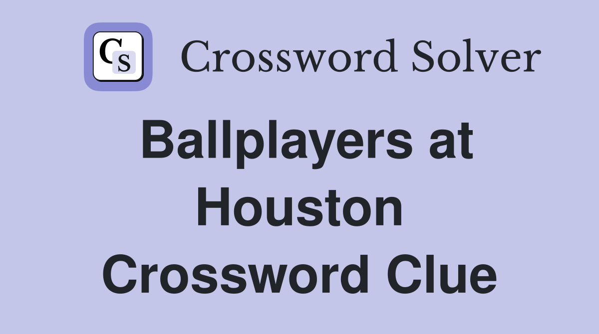 Ballplayers at Houston Crossword Clue