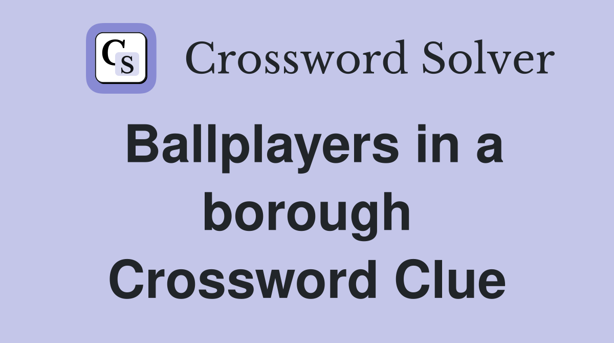 Ballplayers in a borough Crossword Clue
