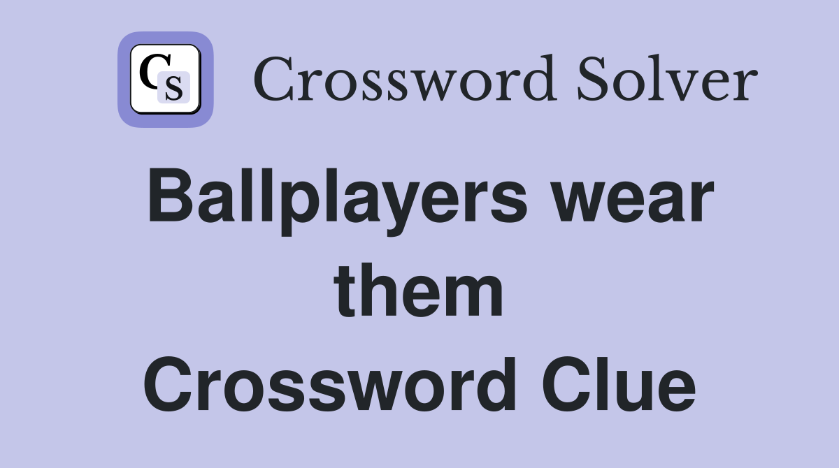 Ballplayers wear them Crossword Clue