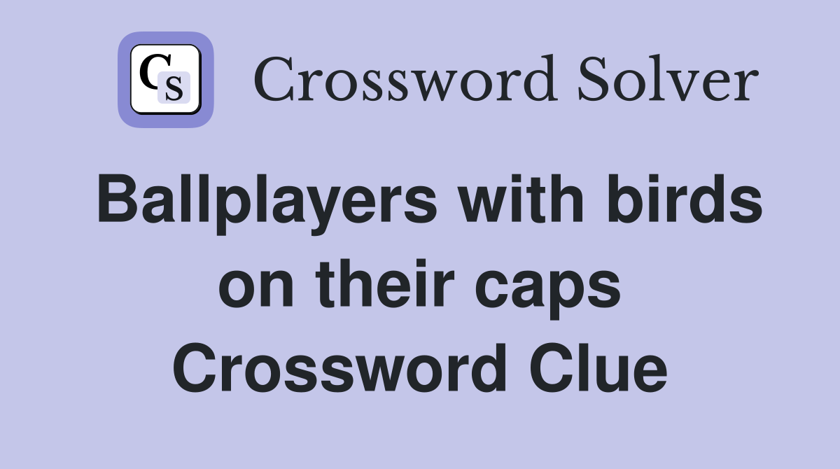 Ballplayers with birds on their caps Crossword Clue
