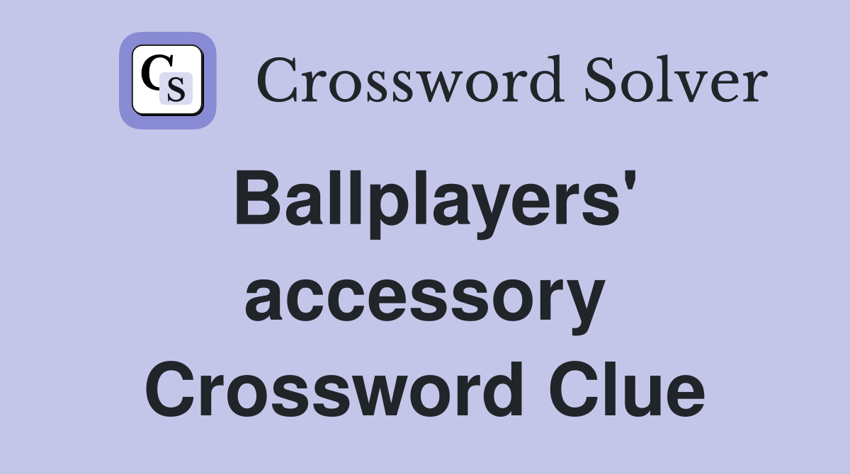 Ballplayers' accessory Crossword Clue
