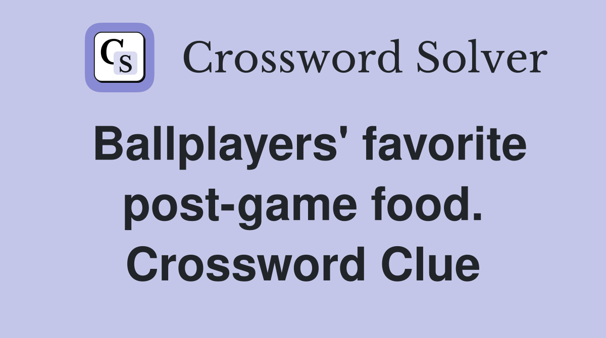 Ballplayers' favorite post-game food. Crossword Clue