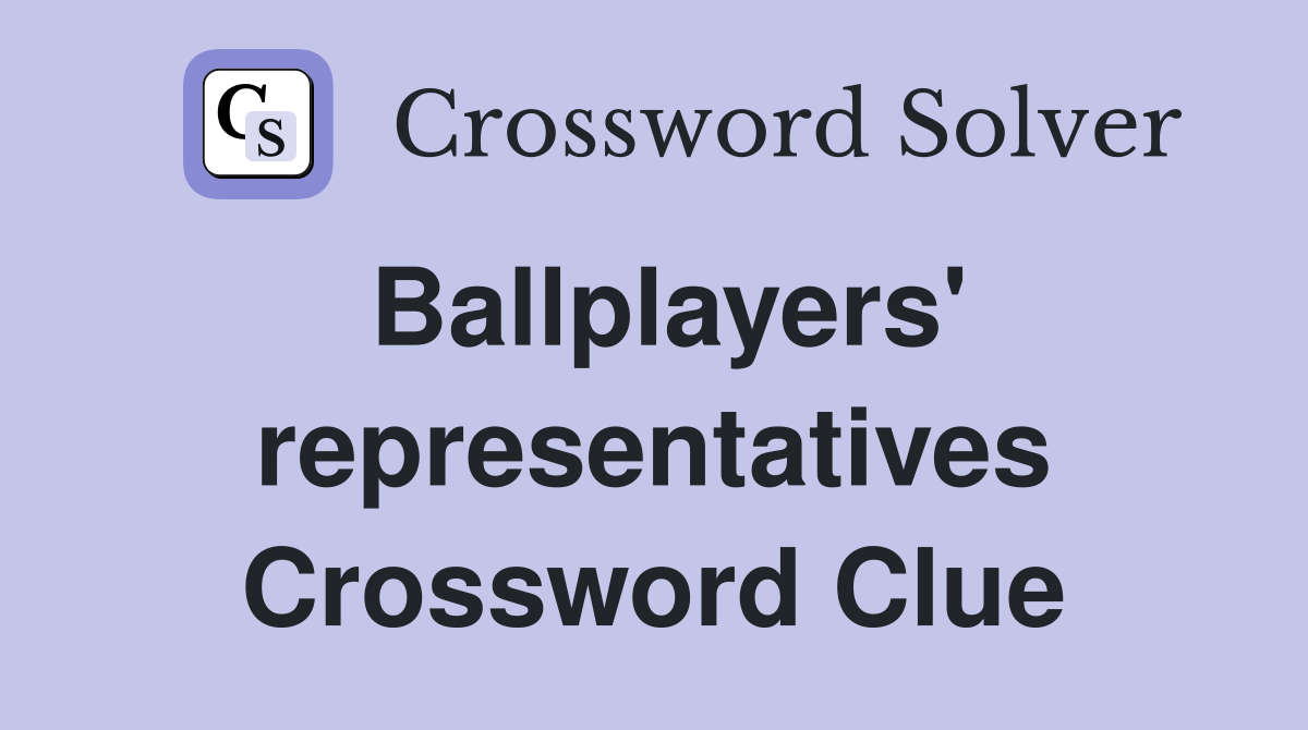 Ballplayers' representatives Crossword Clue