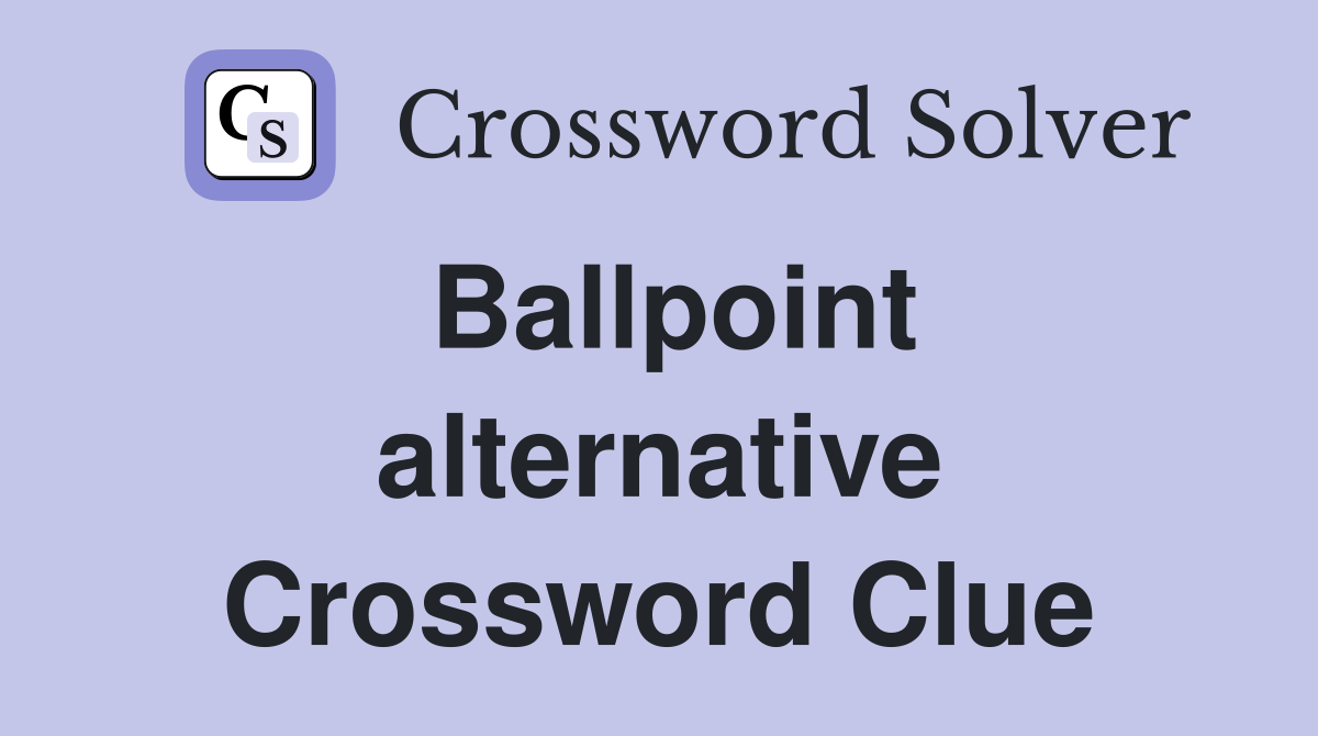 Ballpoint alternative Crossword Clue