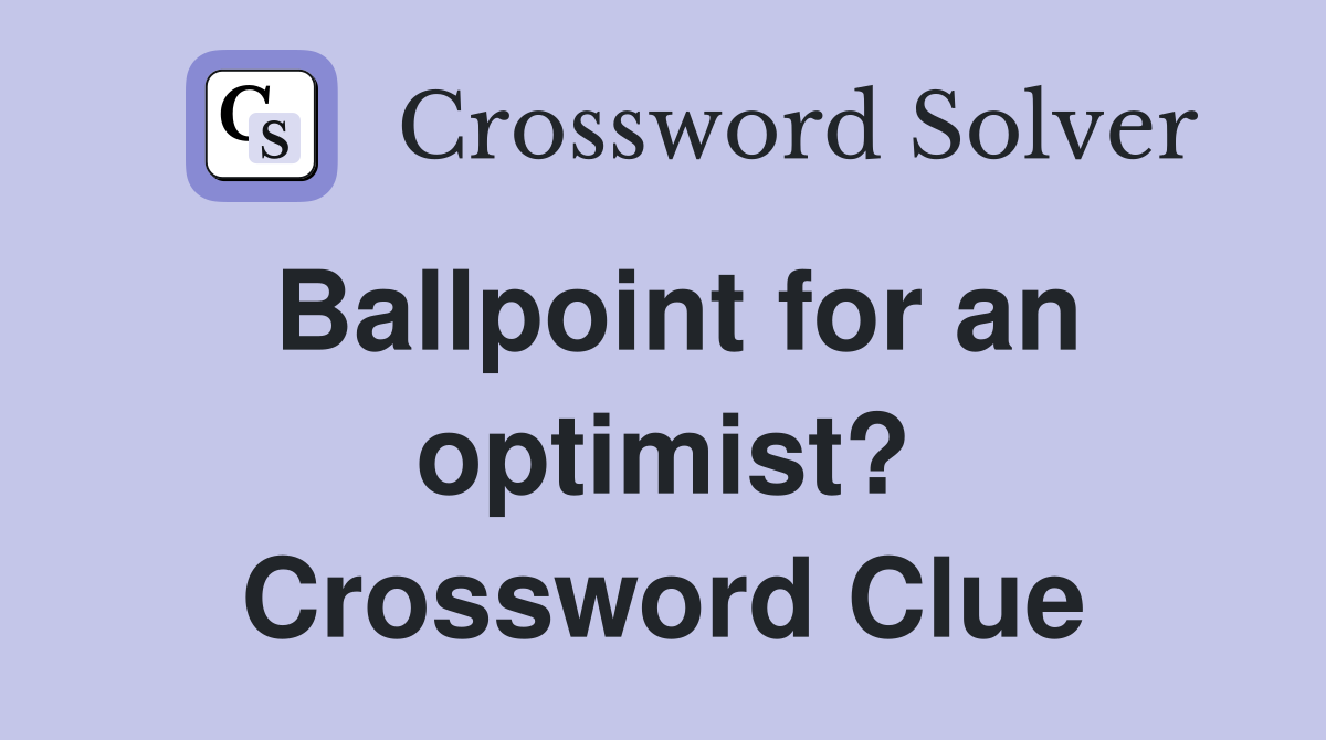 Ballpoint for an optimist? Crossword Clue