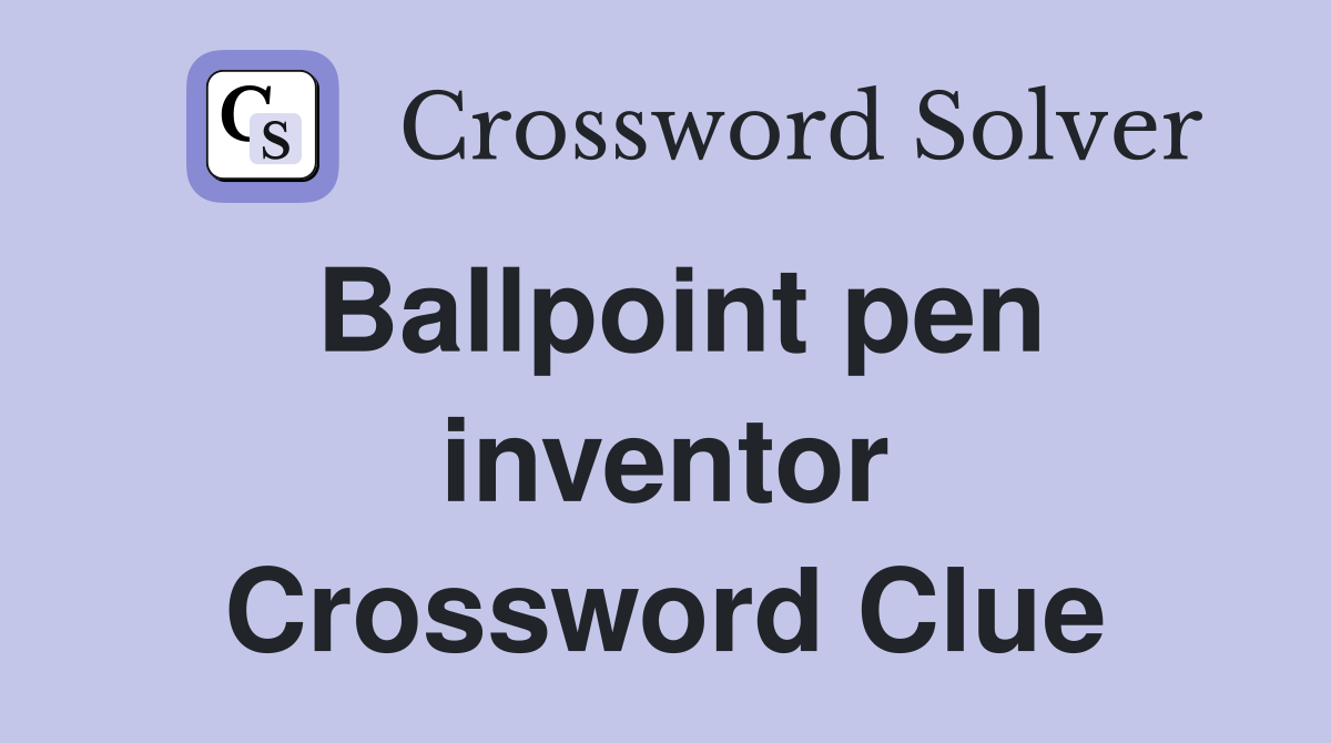 Ballpoint pen inventor Crossword Clue