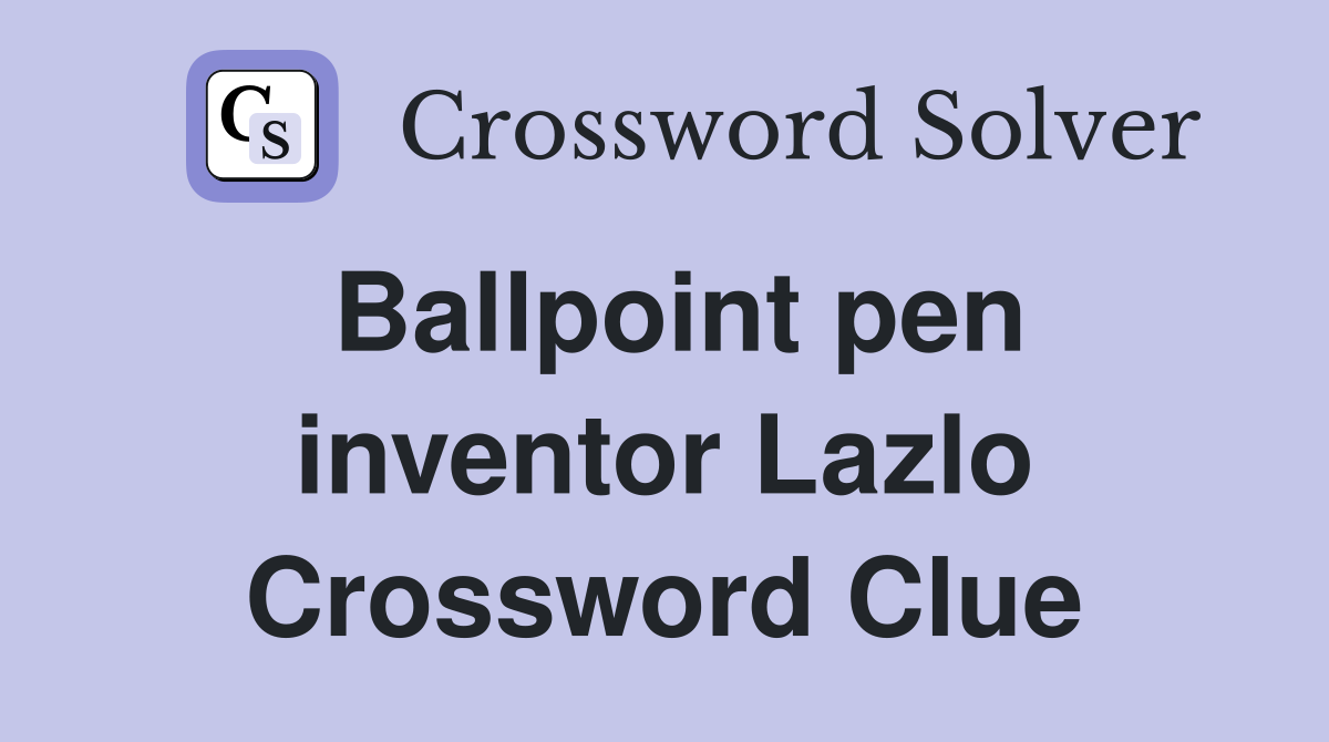 Ballpoint pen inventor Lazlo Crossword Clue