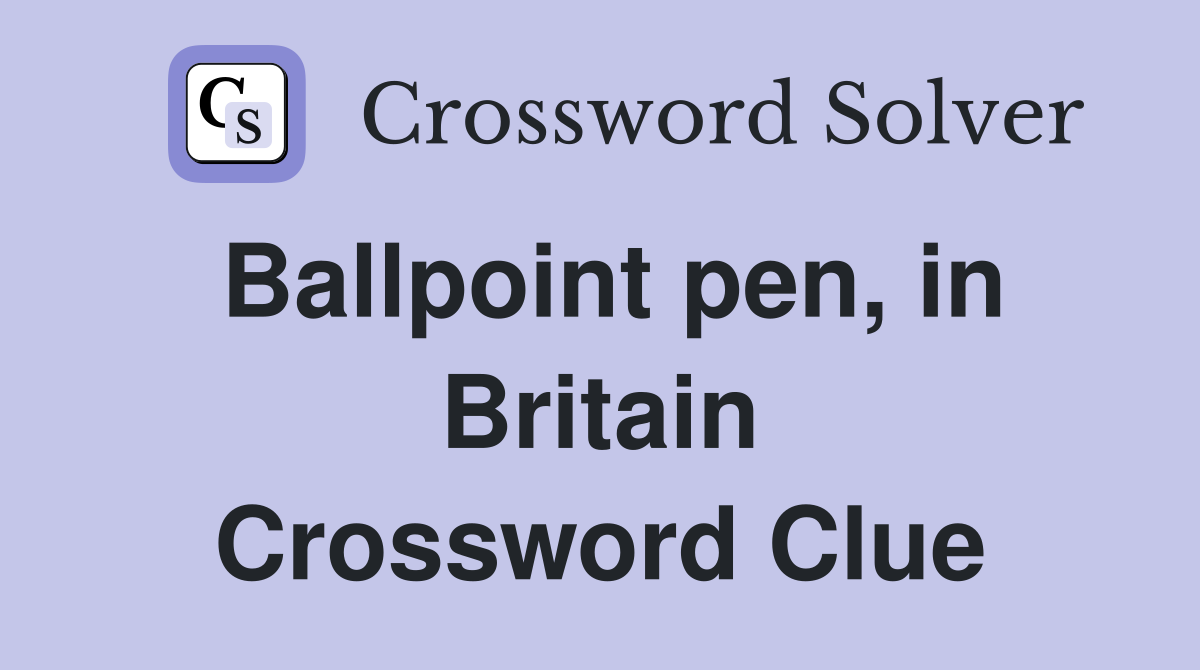Ballpoint pen, in Britain Crossword Clue