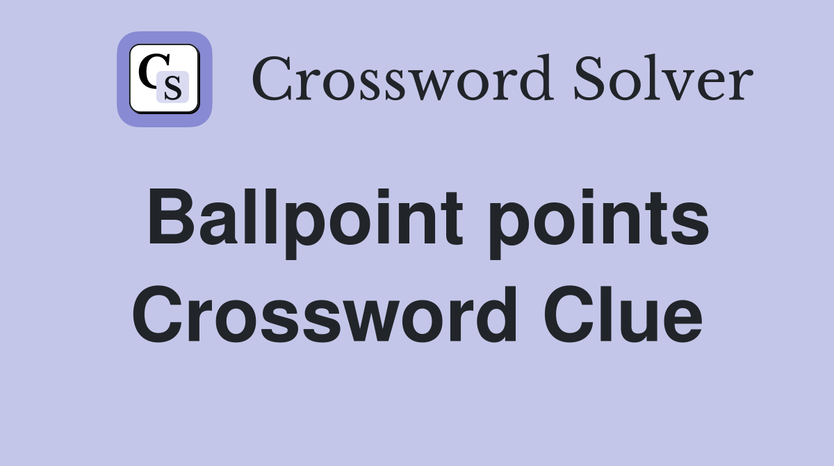 Ballpoint points Crossword Clue