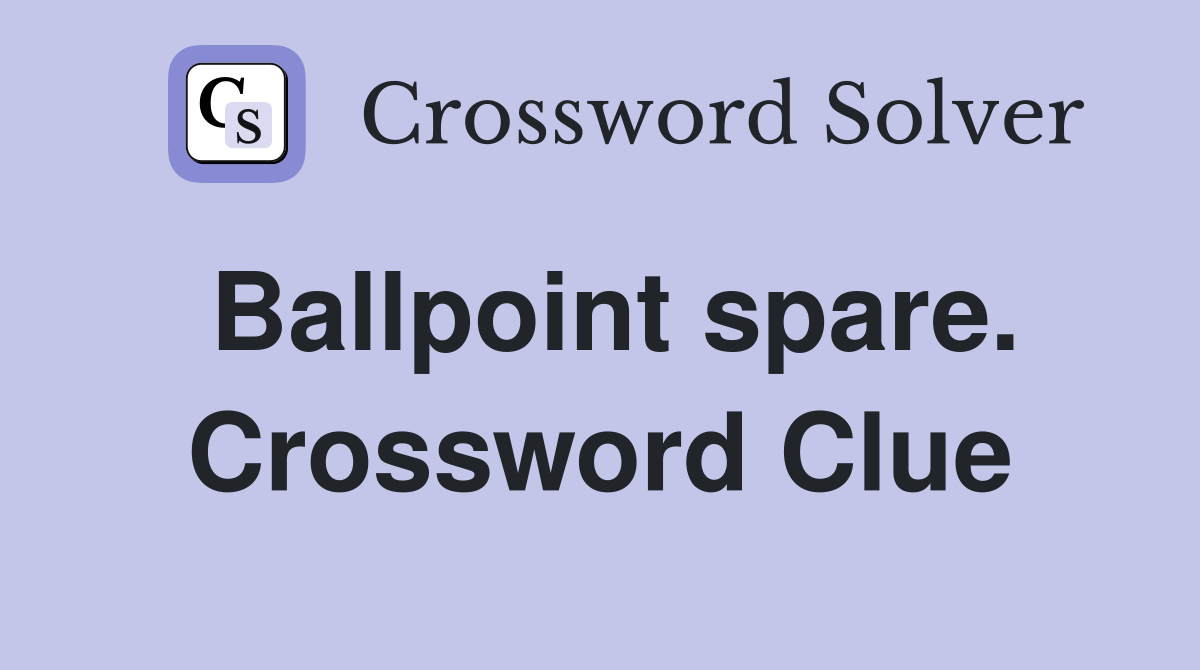 Ballpoint spare. Crossword Clue