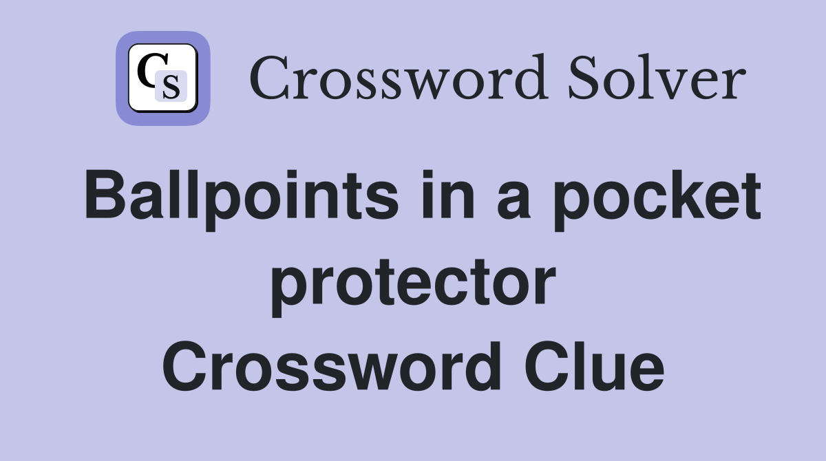Ballpoints in a pocket protector Crossword Clue
