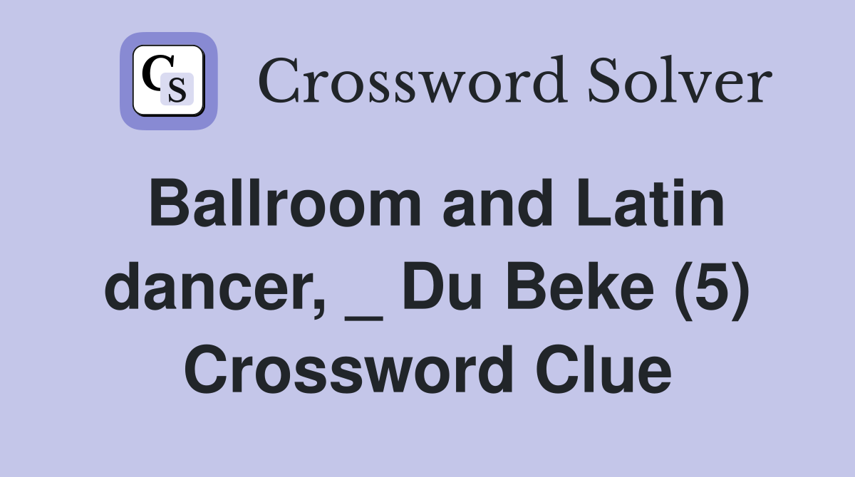 Ballroom and Latin dancer, _ Du Beke (5) Crossword Clue