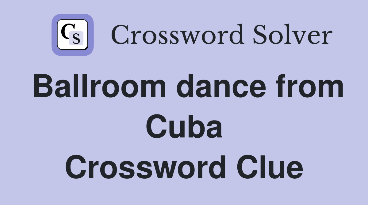 Ballroom dance from Cuba Crossword Clue