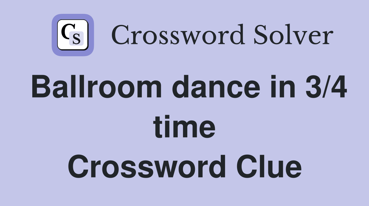 Ballroom dance in 3/4 time Crossword Clue