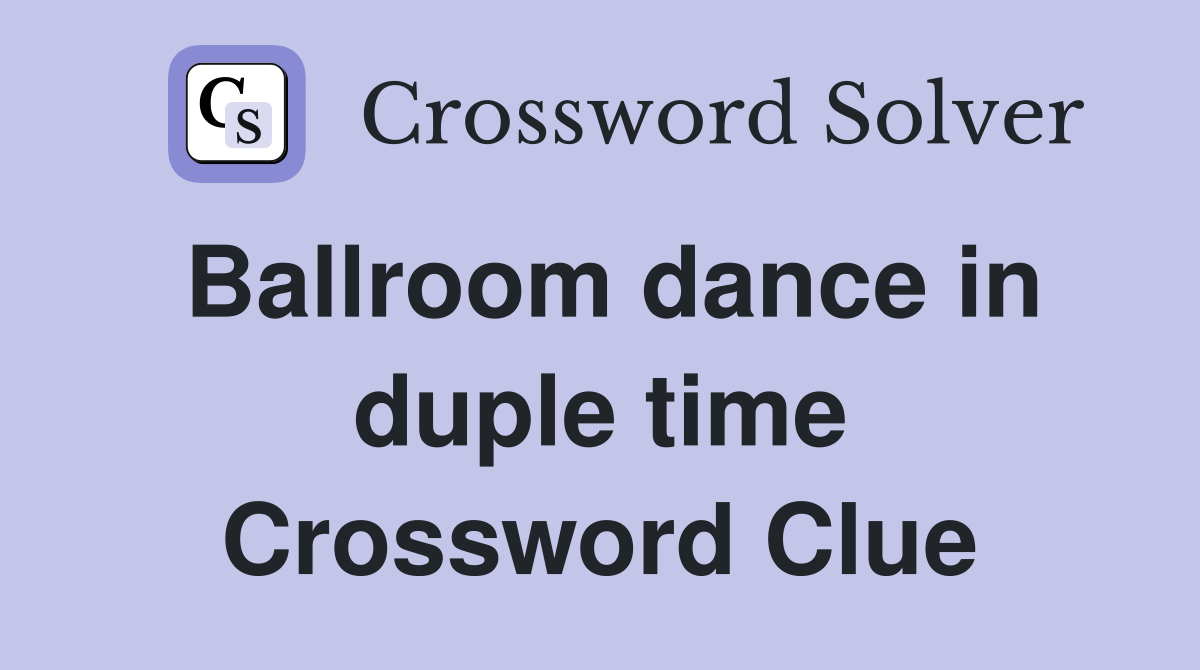 Ballroom dance in duple time Crossword Clue