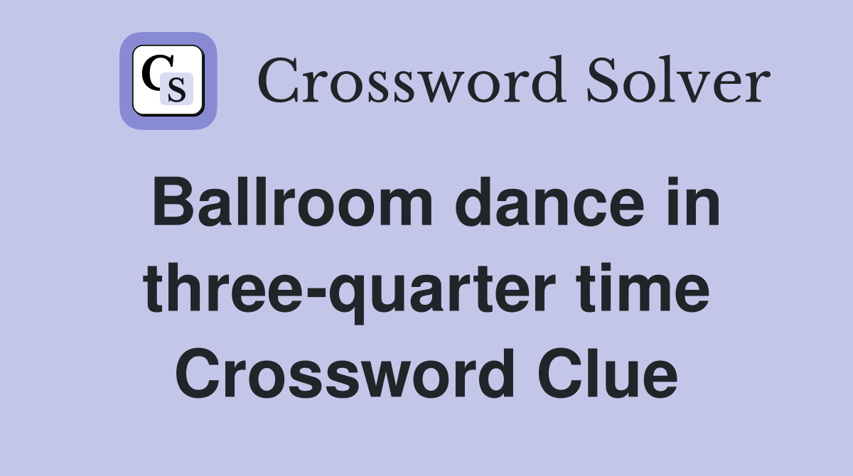 Ballroom dance in three-quarter time Crossword Clue