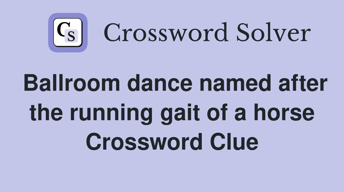 Ballroom dance named after the running gait of a horse Crossword Clue