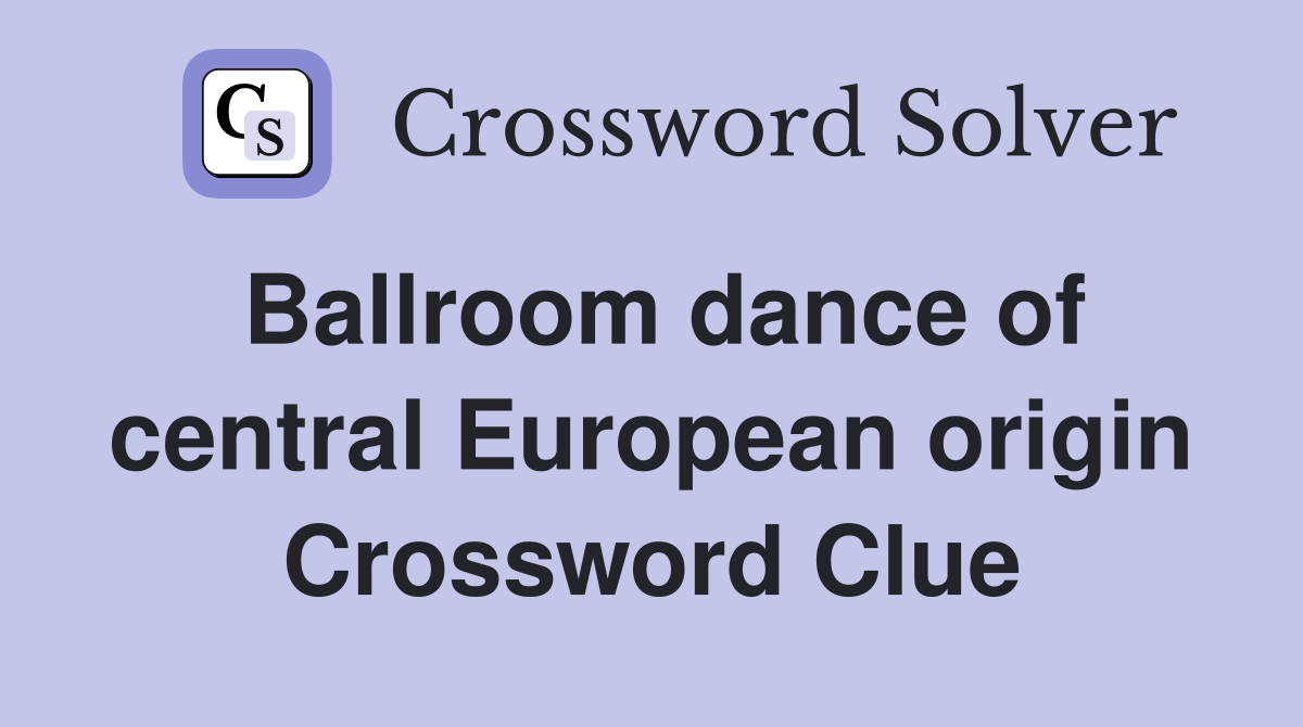 Ballroom dance of central European origin Crossword Clue