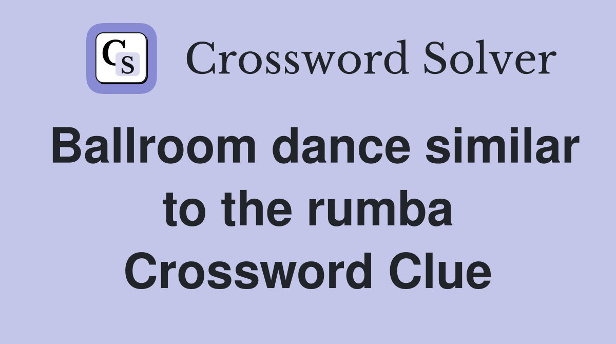 Ballroom dance similar to the rumba Crossword Clue