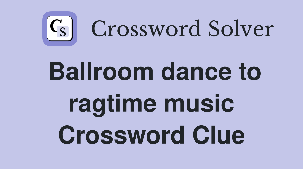 Ballroom dance to ragtime music Crossword Clue