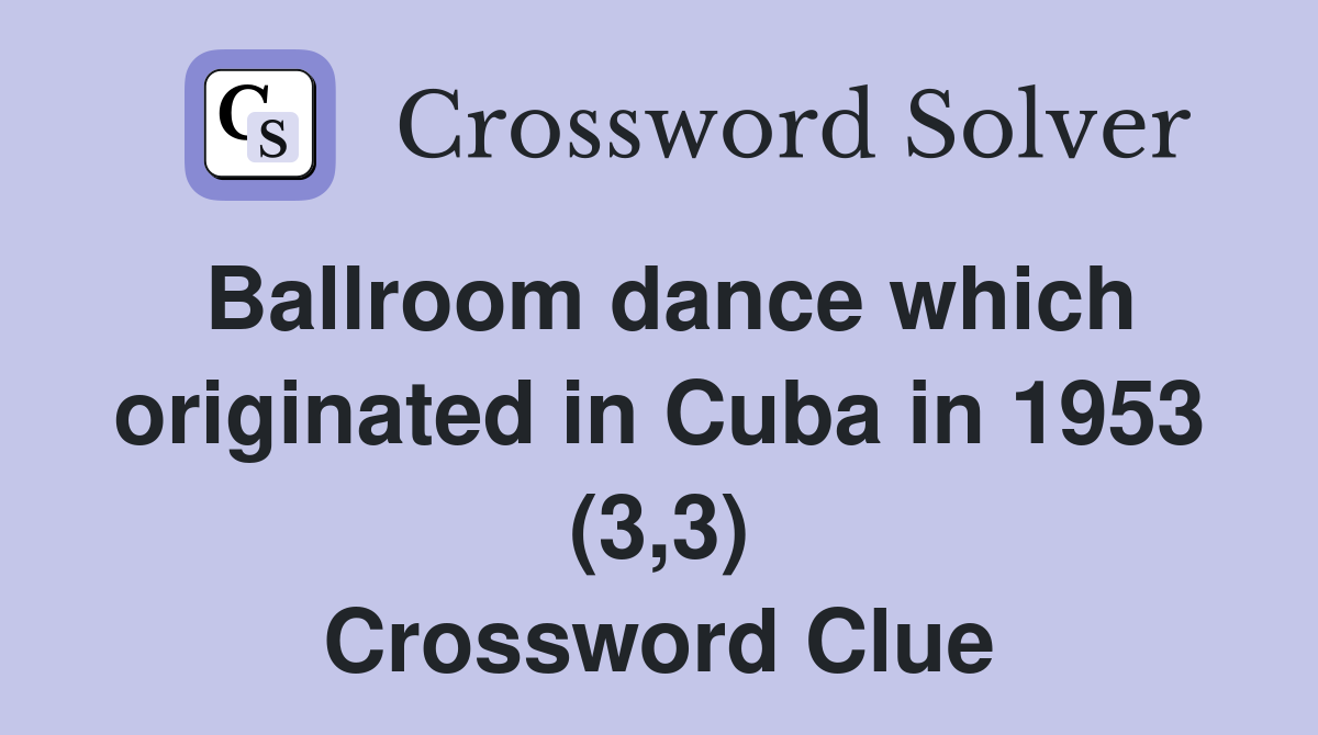 Ballroom dance which originated in Cuba in 1953 (3,3) Crossword Clue