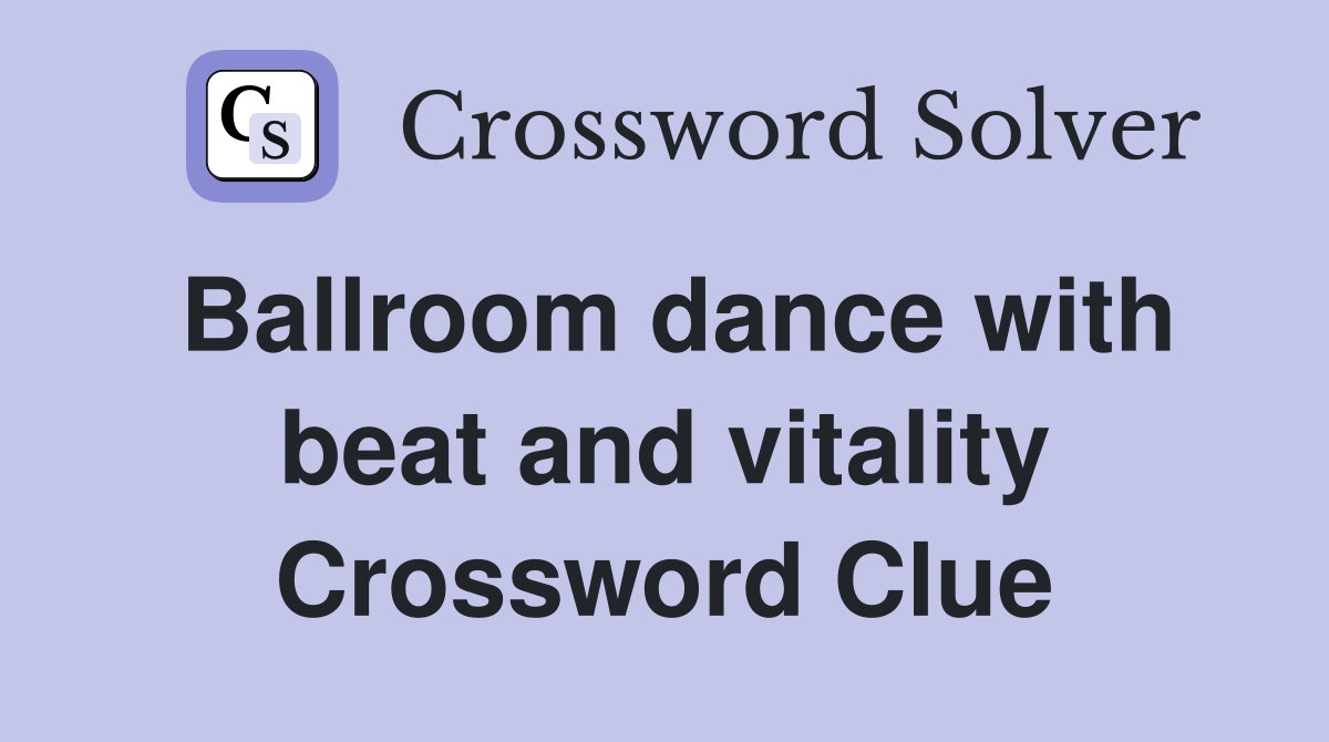 Ballroom dance with beat and vitality Crossword Clue