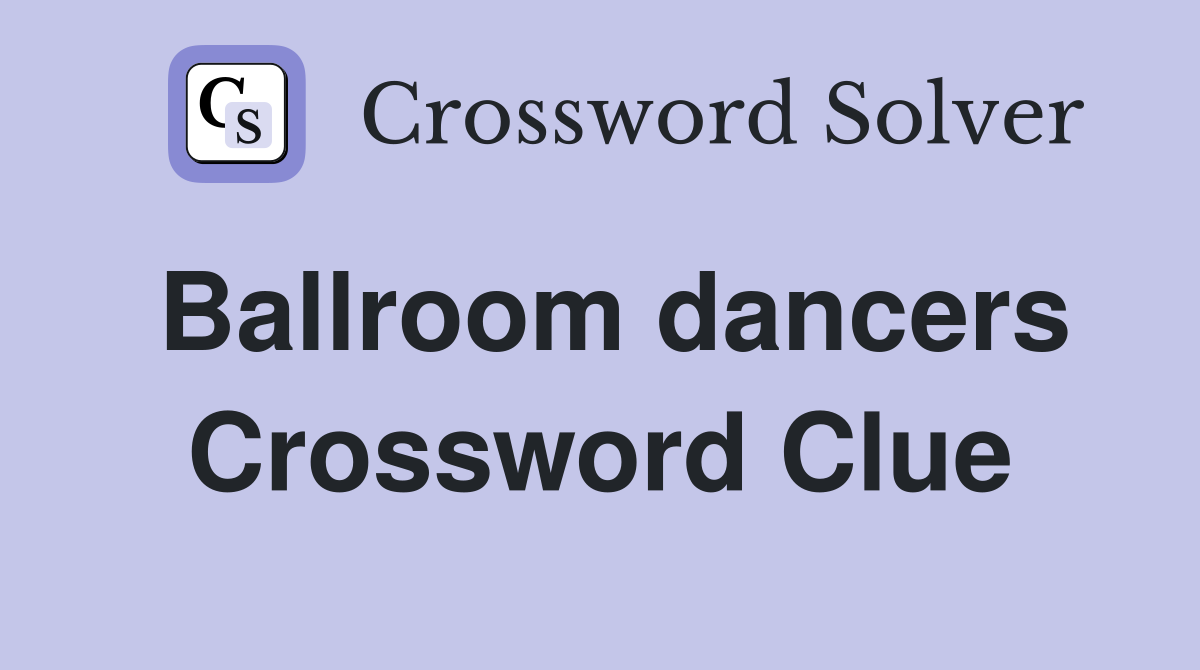 Ballroom dancers Crossword Clue