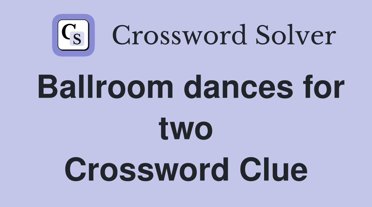 Ballroom dances for two Crossword Clue