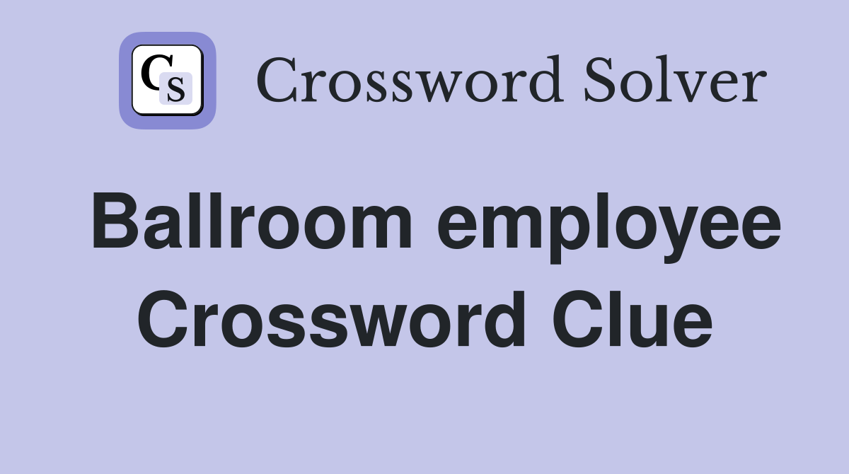 Ballroom employee Crossword Clue