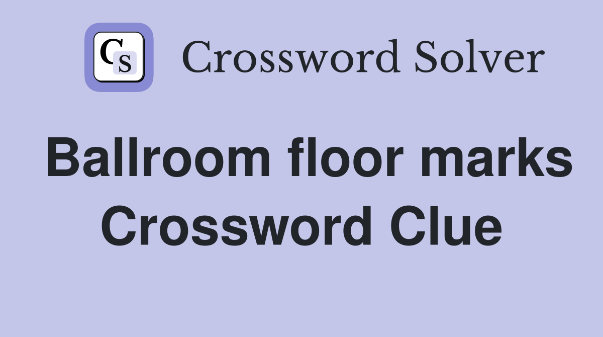 Ballroom floor marks Crossword Clue