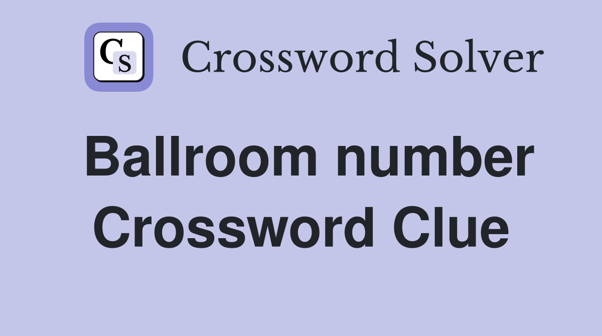 Ballroom number Crossword Clue