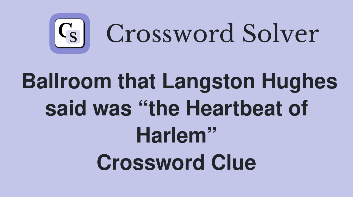 Ballroom that Langston Hughes said was “the Heartbeat of Harlem” Crossword Clue