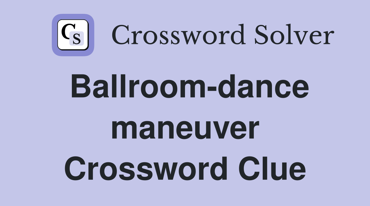 Ballroom-dance maneuver Crossword Clue