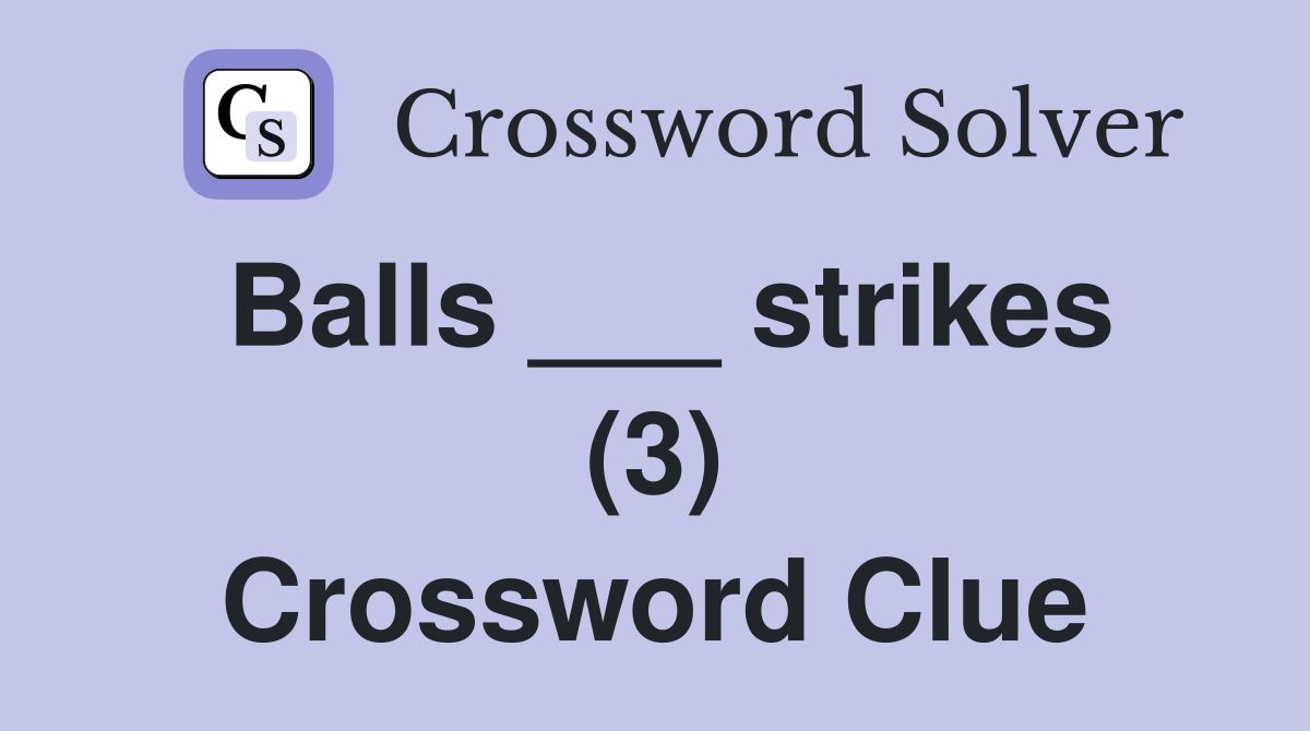 Balls ___ strikes (3) Crossword Clue