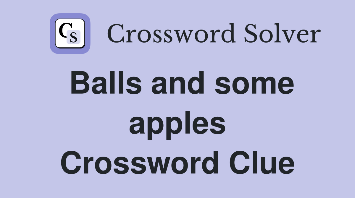 Balls and some apples Crossword Clue