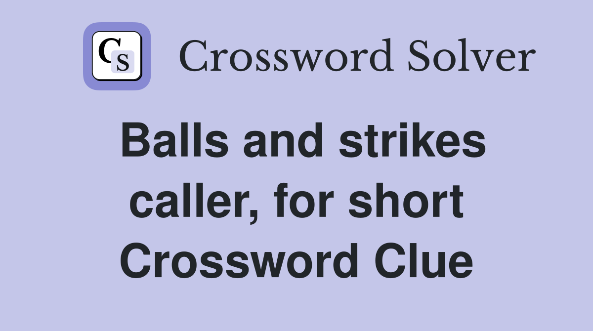 Balls and strikes caller, for short Crossword Clue