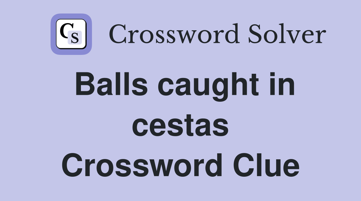 Balls caught in cestas Crossword Clue