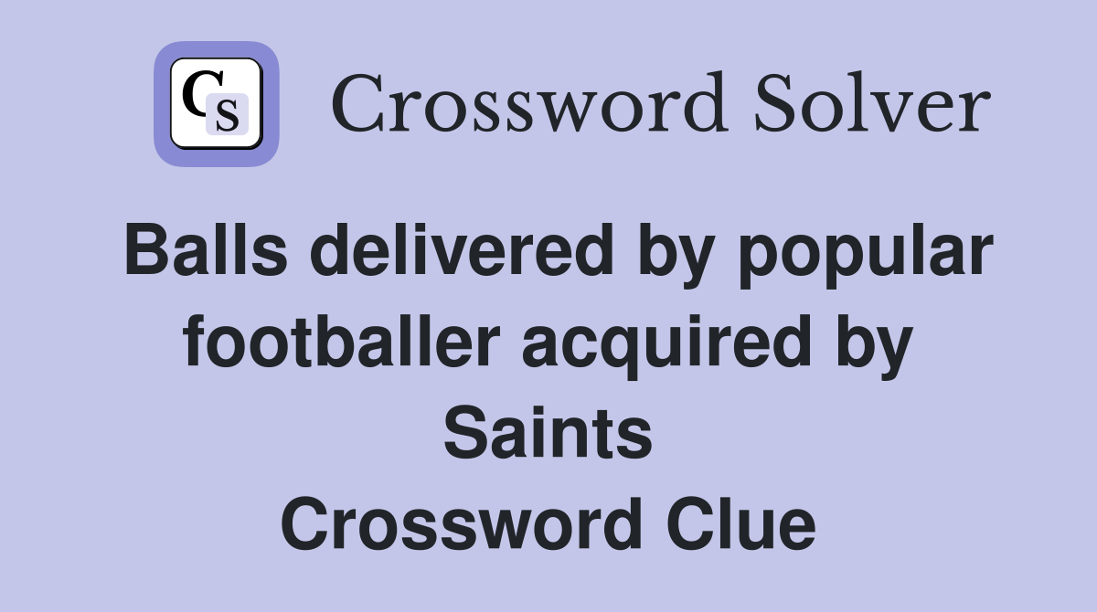 Balls delivered by popular footballer acquired by Saints Crossword Clue