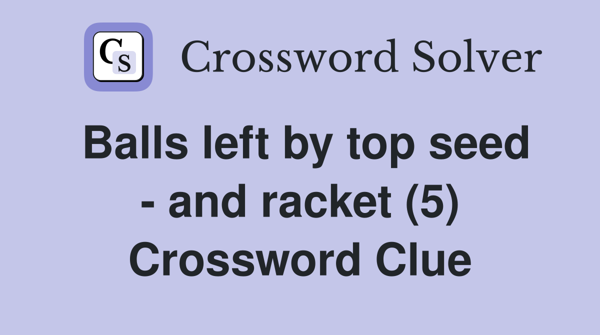 Balls left by top seed - and racket (5) Crossword Clue