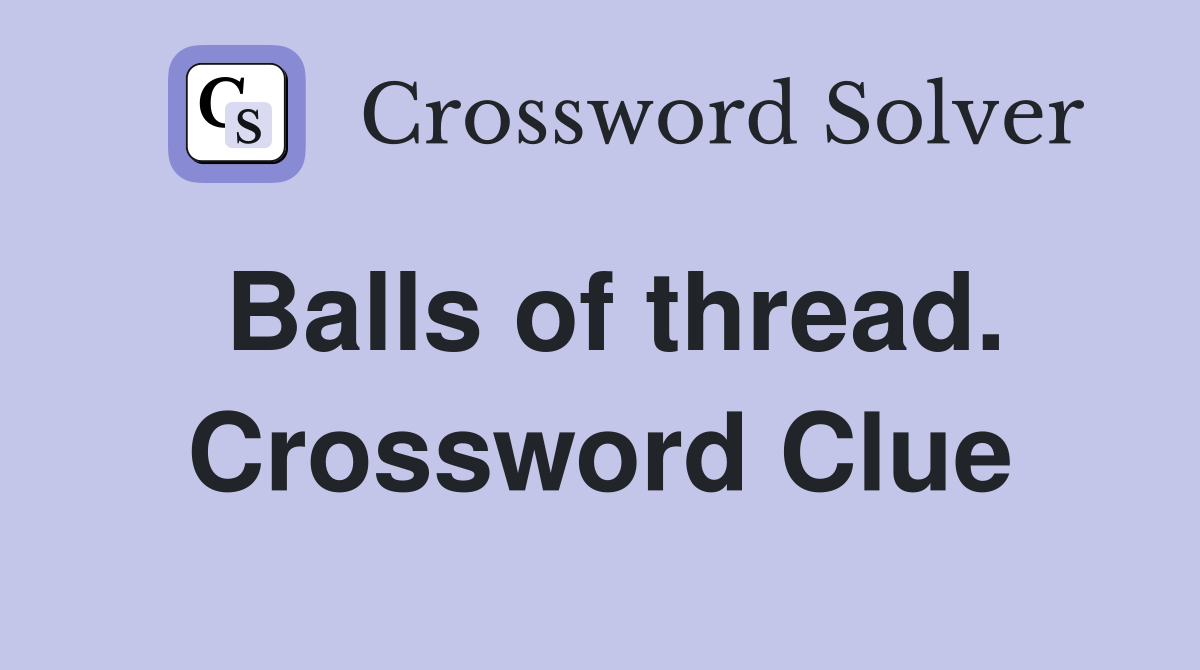 Balls of thread. Crossword Clue