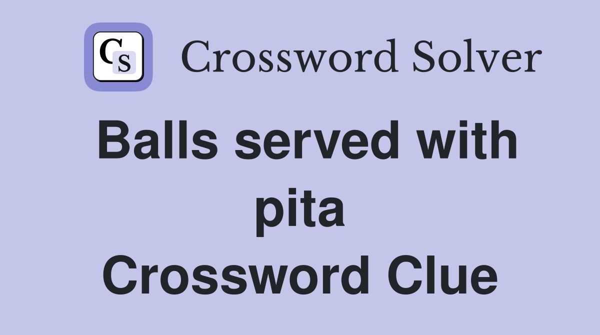 Balls served with pita Crossword Clue