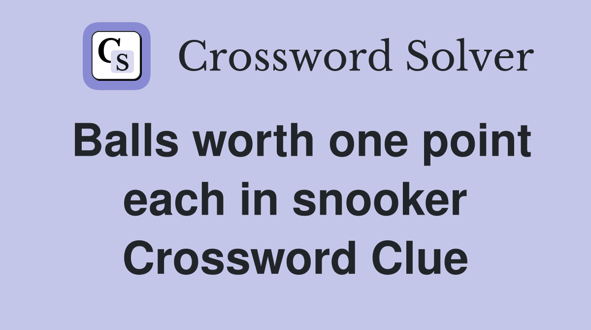 Balls worth one point each in snooker Crossword Clue